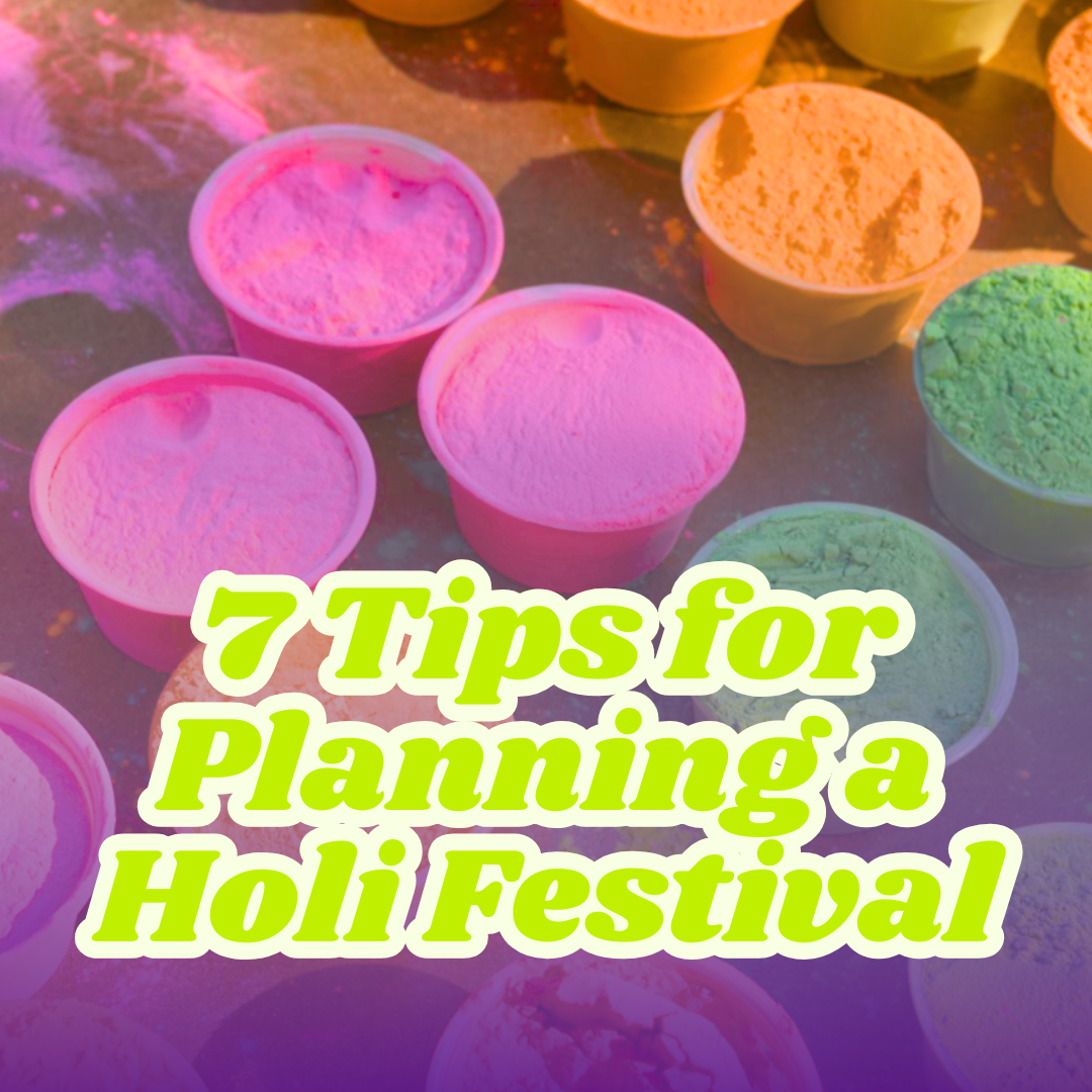 7 Easy Tips For Planning Your Own Holi Festival